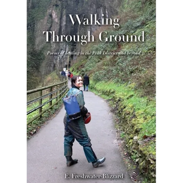 Walking Through Ground: Poems of healing in the Peak District and beyond