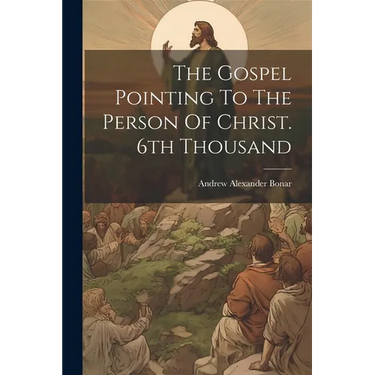 The Gospel Pointing To The Person Of Christ. 6th Thousand