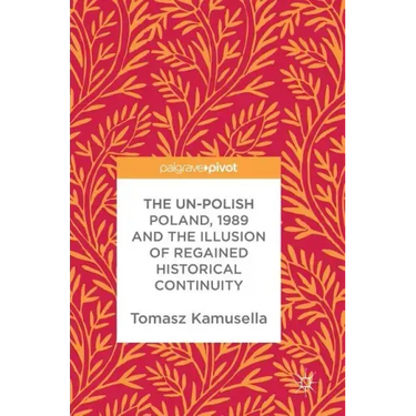 The Un-Polish Poland, 1989 and the Illusion of Regained Historical Continuity