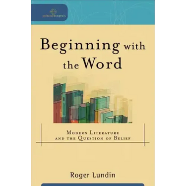 Beginning with the Word: Modern Literature and the Question of Belief