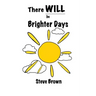 There Will Be Brighter Days