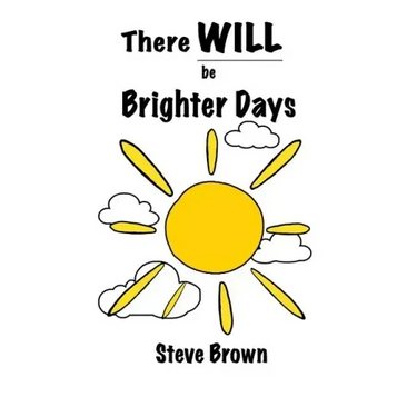 There Will Be Brighter Days