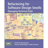 Refactoring for Software Design Smells: Managing Technical Debt