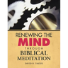 Renewing the Mind Through Biblical Meditation