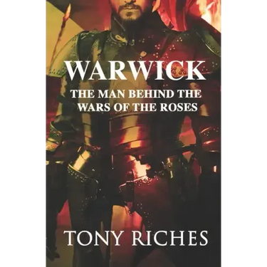 Warwick: The Man Behind The Wars of the Roses