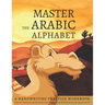 Master the Arabic Alphabet, A Handwriting Practice Workbook: Perfect Your Calligraphy Skills and Dominate the Modern Standard Arabic Script