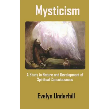 Mysticism: A Study in Nature and Development of Spiritual Consciousness