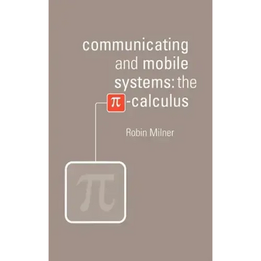 Communicating and Mobile Systems: The Pi Calculus