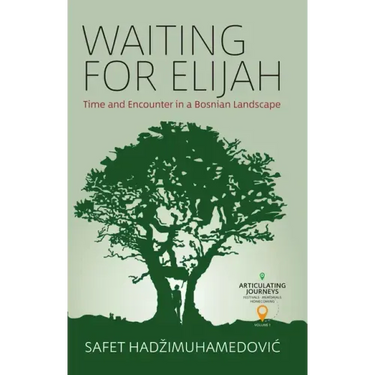 Waiting for Elijah: Time and Encounter in a Bosnian Landscape