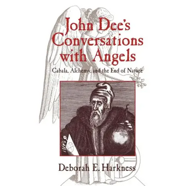 John Dee's Conversations with Angels: Cabala, Alchemy, and the End of Nature