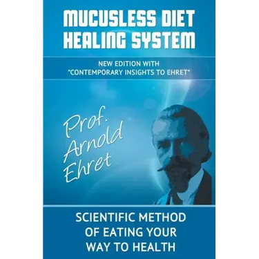 Mucusless Diet Healing System: Scientific Method of Eating Your Way to Health