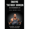 Dwayne 'The Rock' Johnson: An Extraordinary Life: Follow the Journey, The Lessons, The Rules for Success