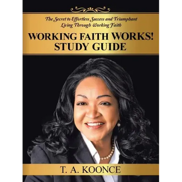 Working Faith Works! Study Guide: The Secret to Effortless Success and Triumphant Living Through Working Faith