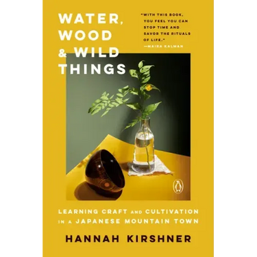 Water, Wood, and Wild Things: Learning Craft and Cultivation in a Japanese Mountain Town