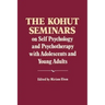 The Kohut Seminars: On Self Psychology and Psychotherapy with Adolescents and Young Adults