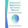 Reasonable Adjustments for Autistic Children: How to Make Their World Better