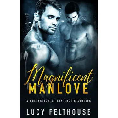 Magnificent Manlove: A Collection of Gay Erotic Stories