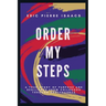 Order My Steps: A True Story of Purpose and Resilience from Childhood through Adolescence
