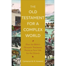 The Old Testament for a Complex World: How the Bible's Dynamic Testimony Points to New Life for the Church