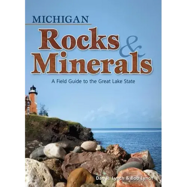 Michigan Rocks & Minerals: A Field Guide to the Great Lake State