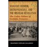 Working Women, Entrepreneurs, and the Mexican Revolution: The Coffee Culture of Córdoba, Veracruz