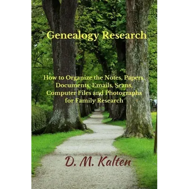 Genealogy Research: How to Organize the Notes, Papers, Documents, Emails, Scans, Computer Files, and Photographs for Family Research