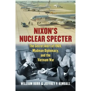 Nixon's Nuclear Specter: The Secret Alert of 1969, Madman Diplomacy, and the Vietnam War
