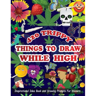 420 Trippy Things To Draw While High: Inspirational Idea Book and Drawing Prompts For Stoners. Gifts For Weed / Marijuana Lovers. Gifts For Adults Men