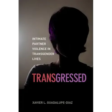 Transgressed: Intimate Partner Violence in Transgender Lives
