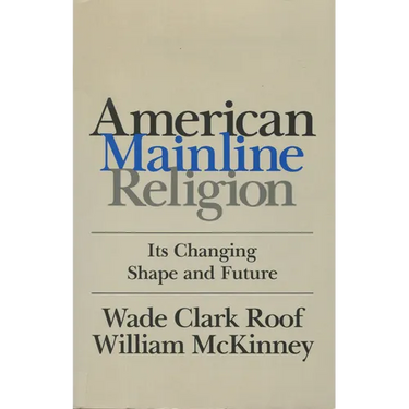 American Mainline Religion: Its Changing Shape and Future