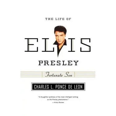 Fortunate Son: The Life of Elvis Presley