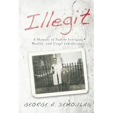 Illegit: A Memoir of Family Intrigue, Wealth, and Cruel Indifference