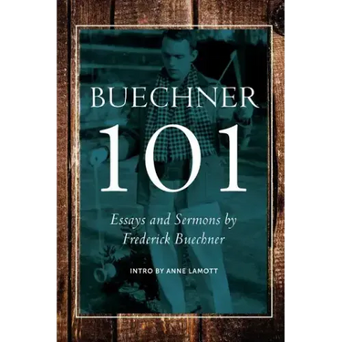 Buechner 101: Essays and Sermons by Frederick Buechner