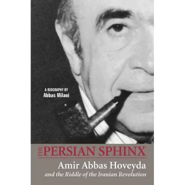 The Persian Sphinx: Amir Abbas Hoveyda and the Riddle of the Iranian Revolution