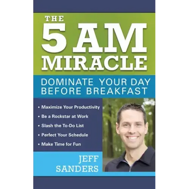 The 5 A.M. Miracle: Dominate Your Day Before Breakfast