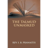 The Talmud Unmasked: The Secret Rabbinical Teachings Concerning Christians