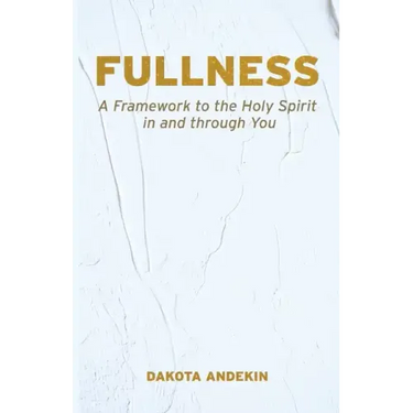 Fullness: A Framework to the Holy Spirit in and Through You