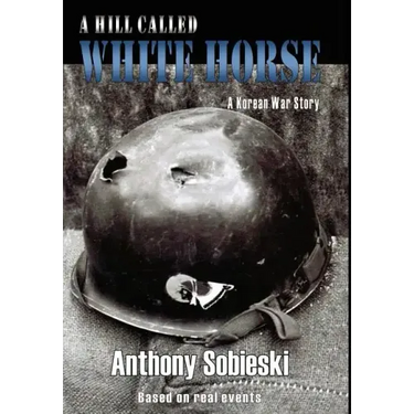 A hill called White Horse: A Korean War story