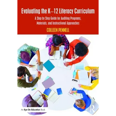Evaluating the K-12 Literacy Curriculum: A Step by Step Guide for Auditing Programs, Materials, and Instructional Approaches