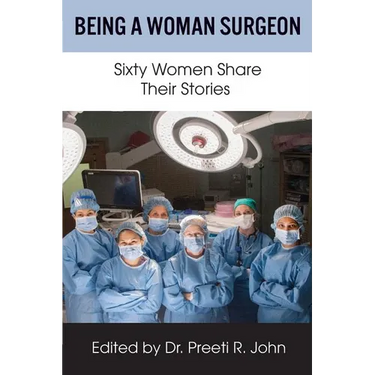 Being A Woman Surgeon: Sixty Women Share Their Stories