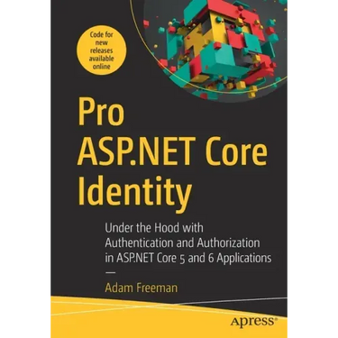 Pro ASP.NET Core Identity: Under the Hood with Authentication and Authorization in ASP.NET Core 5 and 6 Applications