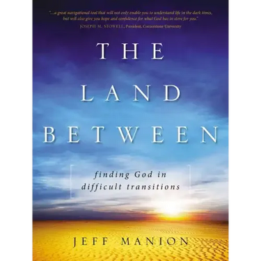The Land Between: Finding God in Difficult Transitions