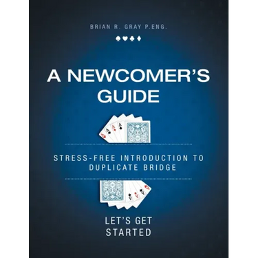A Newcomer's Guide: Stress-Free Introduction to Duplicate Bridge Let's Get Started
