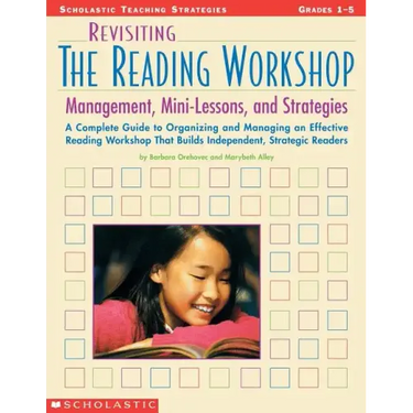 Revisiting the Reading Workshop: A Complete Guide to Organizing and Managing an Effective Reading Workshop That Builds Independent, Strategic Readers