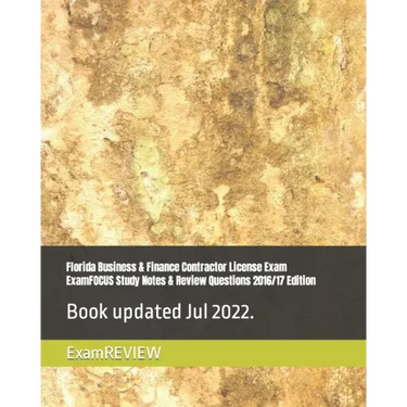Florida Business & Finance Contractor License Exam ExamFOCUS Study Notes & Review Questions 2016/17 Edition