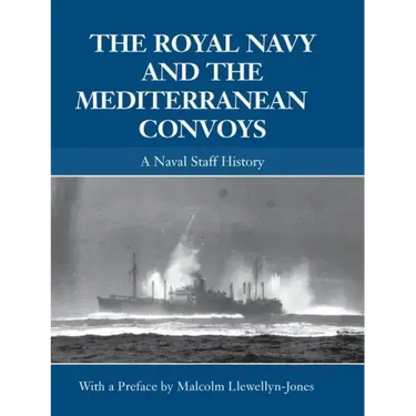 The Royal Navy and the Mediterranean Convoys: A Naval Staff History