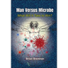 Man Versus Microbe: What Will It Take to Win?