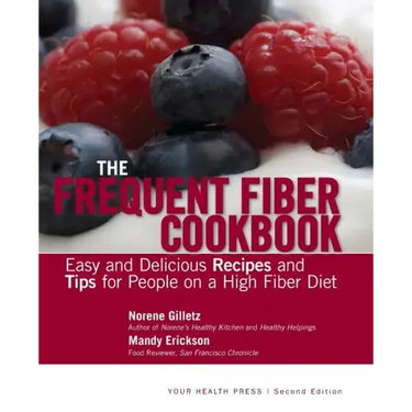 The Frequent Fiber Cookbook: Easy and Delicious Recipes and Tips for People on a High Fiber Diet