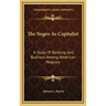 The Negro as Capitalist: A Study of Banking and Business Among American Negroes