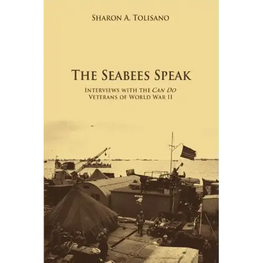 The Seabees Speak: Interviews with the Can Do Veterans of World War II